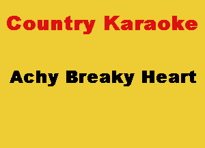 Colmmrgy Kamoke

Achy Breaky Heart