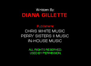 VVrmten By

DIANA GILLETTE

Pubhshers
CF4RI8 VVFiFrE RALJSIC
PERRY SISTERS II MUSIC
IN-HDUSE MUSIC

ALL RIGHTS RESERVED
USED BY PERMISSION