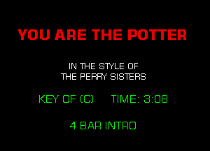 YOU ARE THE POTTER

IN THE STYLE OF
THE PERRY SISTERS

KEY OF ECJ TIME 3108

4 BAR INTRO