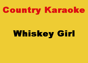 Colmmrgy Kamoke

Whiskey Gilrll