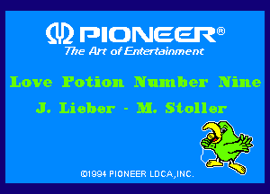 (U) pncweenw

7775 Art of Entertainment

Love Potion Number Nine
J. Lieber - M. Stoller

E11994 PIONEER LDCA,INC.