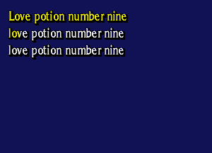 Love potion number nine
love potion number nine
love potion number nine