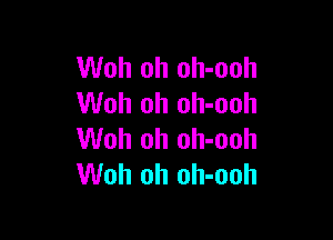 Woh oh oh-ooh
Woh oh oh-ooh

Woh oh oh-ooh
Woh oh oh-ooh