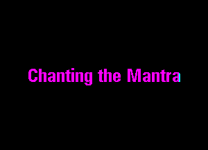 Chanting the Mantra