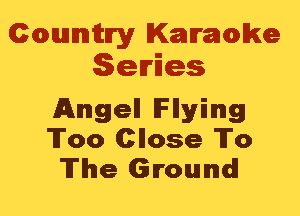 Cmannitn'y Kammwke
Series

Angel! lFllyilmg
'IToo Chose To
The Ground