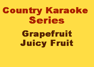 Cmannitn'y Kammwke
Series

Grapefruit
Juicy IFIrluIiit