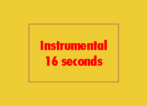 Instrumental
16 seconds