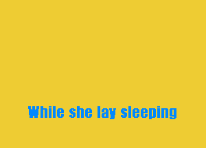 While she IBH sleening