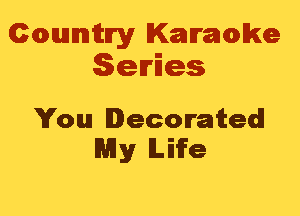 Cmannitn'y Kammwke
Series

You Decorated
My lLiife