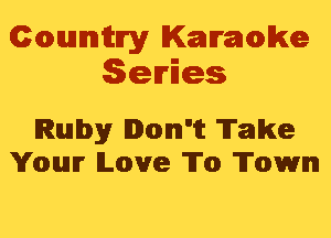 Cmannitn'y Kammwke
Series

Ruby Don't Take
Your Love To Town