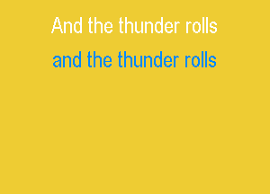 and the thunder rolls