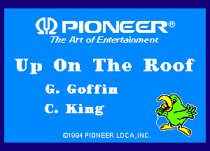 (U2 FDIIDNEERa)

7718 Art of Entertainment

Up 0111 The Roof

G. Goffin
C. King

B1994 PIONEER LDCAJNC