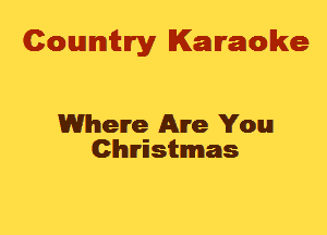 Cowmtlry Karaoke

Where Are You
Christmas