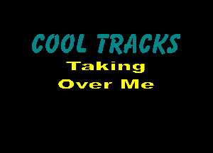 600E. TRACKS

Talking

Over Me