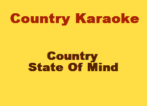 Cowmtlry Karaoke

Country
State Of Mind