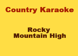 Cowmtlry Karaoke

Rocky
Monumtam lHlEglhI