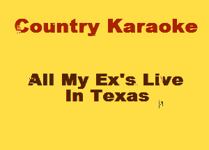 Qownmitn'y Karaoke

Alli! Nay Ex's Live

lllm Texas a