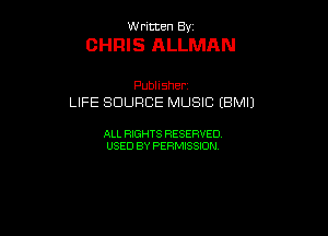 UUrnmen By

CHRIS ALLMAN

Pubhsher
LFESDURCEMUSBtBMU

ALL RIGHTS RESERVED
USEDBYPEHMBQON