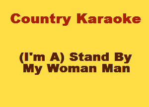 Cowmtlry Karaoke

(ll'mm A) Strand By
My Woman Man