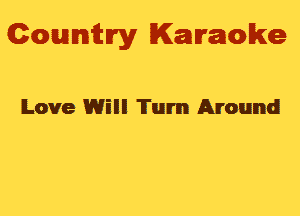 Gowmm'y Karaoke

Love Will 'Ii'um Atound