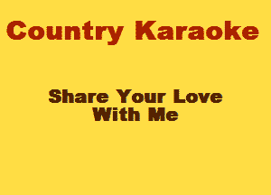 Gowmm'y Karaoke

Share Your Love
With Me
