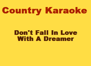 Gowmm'y Karaoke

Don't Fall En Love
With A Dreamer