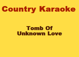 Gowmm'y Karaoke

'Ii'omlb Of
Unknown Love