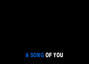 A SONG OF YOU