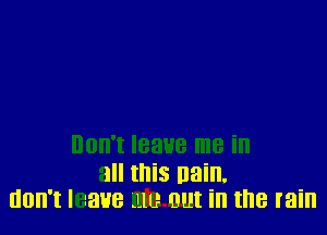 1 this nain.
HOW! I me ill? 0!!! ill the rain