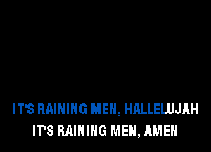 IT'S BAIHIHG MEN, HALLELUJAH
IT'S HAIHING MEN, AMEN