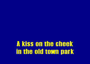 A kiss on the GHBBK
in the old town Dark
