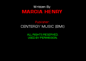 UUrnmen By

MARCIA HENRY

Pubhsher
CENTERGY MUSIC (BMIJ

ALL RIGHTS RESERVED
USEDBYPEHMBQON
