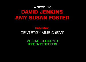 UUrnmen By

DAVID JENKINS
AMY SUSAN FOSTER

Pubhsher
CENTERGY MUSIC EBMIJ

ALL RIGHTS RESERVED
USED BY PERMISSION