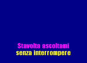 senza interromuere