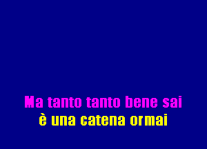 e una catena ormai