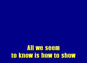 All we seem
to know is OH to SHOE!