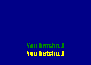 You betcha..!