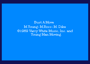 Bust AMove
MYoung- MRos s - M DLke
(91989 Varry White Musxc. Inc, and

Young 1213.!) Moan