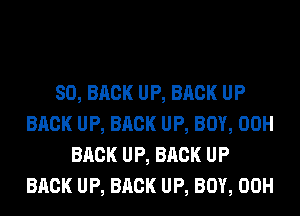 80, BACK UP, BACK UP
BACK UP, BACK UP, BOY, 00H
BACK UP, BACK UP
BACK UP, BACK UP, BOY, 00H