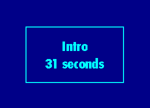 Inlro
31 seconds