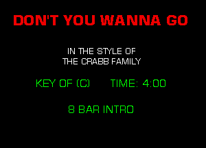 DON'T YOU WANNA GD

IN THE STYLE OF
THE CRABB FAMILY

KEY OF (C) TIME 4 00

8 BAR INTFIO