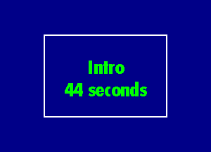 Inlro
44 seconds