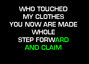 WHO TOUCHED
MY CLOTHES
YOU NOW ARE MADE
WHOLE
STEP FORWARD
AND CLAIM