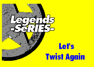 Lel's
Twisi Again