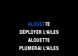 ALOUETTE

DEPLOYER L'AILES
ALOUETTE
PLUMEBAI L'AILES
