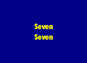 Seven
Seven