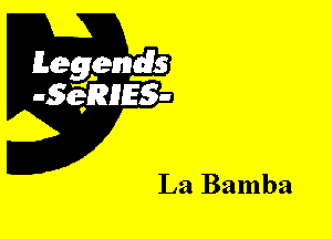 Leggyds
JQRIES-

La Bamba