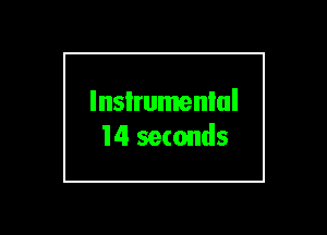 lnsIrumenlul
14 seconds