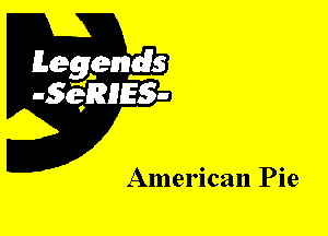 Leggyds
JQRIES-

American Pie