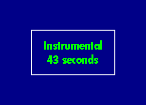 Instrumental
43 setonds